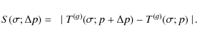 \begin{displaymath}S(\sigma;\Delta p)=~\mid T^{(g)}(\sigma;p+\Delta p)-T^{(g)}(\sigma;p)\mid\!.
\end{displaymath}