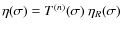 $\eta(\sigma) = T^{(n)}(\sigma)~\eta_R(\sigma)$