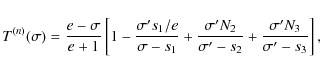 \begin{displaymath}
T^{(n)}(\sigma)=\frac{e-\sigma}{e+1}\left[1
-\frac{\sigma^{\...
..._2}
+\frac{\sigma^{\prime}N_3}{\sigma^{\prime}- {s}_3}\right],
\end{displaymath}