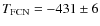 $T_{\rm FCN}=-431\pm6$