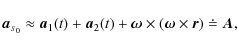 \begin{displaymath}\vec{a}_{\scriptscriptstyle S_0} \approx \vec{a}_1(t) + \vec{...
... \vec{\omega}\times(\vec{\omega}\times\vec{r}) \doteq \vec{A},
\end{displaymath}