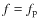 $f=f_{\rm p}$