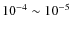 $10^{-4}\sim 10^{-5}$