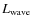 $L_{\rm wave}$