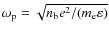 $\omega_{\rm p}
= \sqrt{n_{\rm b}e^2/(m_{\rm e}\varepsilon)}$