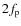 $2f_{\rm p}$