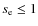 $s_{\rm e} \le 1$