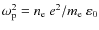 $\omega_{\rm p}^2 = n_{\rm
e}~e^2/m_{\rm e}~\varepsilon_0$