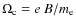 $\Omega_{\rm c} = e~B/m_{\rm e}$
