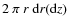 $2~\pi~r~{\rm d}r({\rm d}z)$