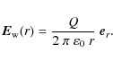 \begin{displaymath}
\vec{E}_{\rm w}(r) = \frac{Q}{2~\pi~\varepsilon_0~r} ~
\vec{e}_{r} .
\end{displaymath}