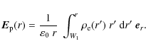 \begin{displaymath}
\vec{E}_{\rm p}(r) = \frac{1}{\varepsilon_0~r} ~ \int_{W_1}^r
\rho_{\rm e}(r') ~ r' ~ {\rm d}r' ~ \vec{e}_{r} .
\end{displaymath}