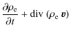 $\displaystyle \frac{\partial\rho_{\rm e}}{\partial t} + {\rm div}~(\rho_{\rm e} ~ \vec{v})$