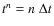 $t^n=n~\Delta t$