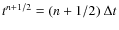 $t^{n+1/2}= (n+1/2)~\Delta t$