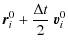 $\displaystyle \vec{r}_i^0 + \frac{\Delta t}{2} ~
\vec{v}_i^0$