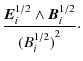 $\displaystyle \frac{\vec{E}_i^{1/2} \wedge \vec{B}_i^{1/2}}{{(B_i^{1/2})}^2} \cdot$