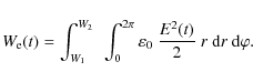 \begin{displaymath}
W_{\rm e}(t) = \int_{W_1}^{W_2} ~ \int_0^{2\pi} \varepsilon_0 ~
\frac{E^2(t)}{2} ~ r ~ {\rm d}r ~ {\rm d}\varphi .
\end{displaymath}
