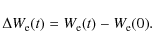 \begin{displaymath}
\Delta W_{\rm e}(t) = W_{\rm e}(t) - W_{\rm e}(0) .
\end{displaymath}