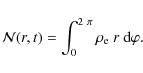 \begin{displaymath}
\mathcal{N}(r,t) = \int_0^{2~\pi} \rho_{\rm e} ~ r ~ {\rm d}\varphi .
\end{displaymath}