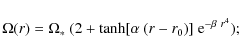\begin{displaymath}
\Omega(r) = \Omega_* ~ ( 2 + \tanh[ \alpha ~ ( r - r_0 ) ] ~
{\rm e}^{-\beta~r^4} ) ;
\end{displaymath}