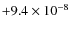 $+9.4 \times 10^{-8}$