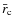$\bar{r}_{\rm c}$