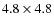 $ 4.8\times 4.8$