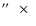 $\hbox{$^{\prime\prime}$ }~\times~$