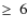 $\geq~6$