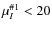 $\mu ^{\char93 1}_I<20$