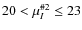 $20 < \mu^{\char93 2}_I \leq 23$