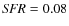 ${\it SFR}=0.08$