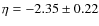 $\eta=-2.35\pm0.22$