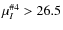 $\mu ^{\char93 4}_I>26.5$