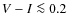 $V-I\la 0.2$