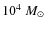 $10^4~ M_{\odot}$