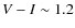 $V-I\sim 1.2$