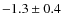 $-1.3\pm0.4$