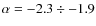 $\alpha = -2.3\div -1.9$
