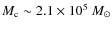 $M_{\rm c}\sim 2.1 \times 10^5~ M_{\odot}$