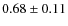 $0.68\pm 0.11$