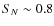 $S_N\sim 0.8$