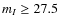 $m_I\geq 27.5$