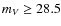 $m_V\geq 28.5$