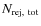 $N_{\rm rej,~tot}$