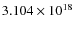 $3.104 \times 10^{18}$