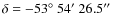 $\delta = -53\hbox{$^\circ$ }54\hbox{$^\prime$ }
26.5\hbox{$^{\prime\prime}$ }$
