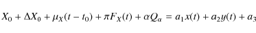 \begin{displaymath}X_{0} + \Delta X_{0} + \mu_{X} (t-t_{0}) + \pi F_{X}(t) + \alpha Q_{\alpha}= a_{1} x(t) + a_{2} y(t) + a_{3}
\end{displaymath}
