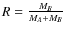 $R=\frac{M_{B}}{M_{A}+M_{B}}$